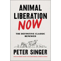 Animal Liberation Now: The Definitive Classic Renewed