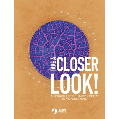 Take a Closer Look: An introduction to microscopes for Young Scientists