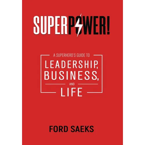 Superpower!: A Superhero's Guide to Leadership, Business, and Life