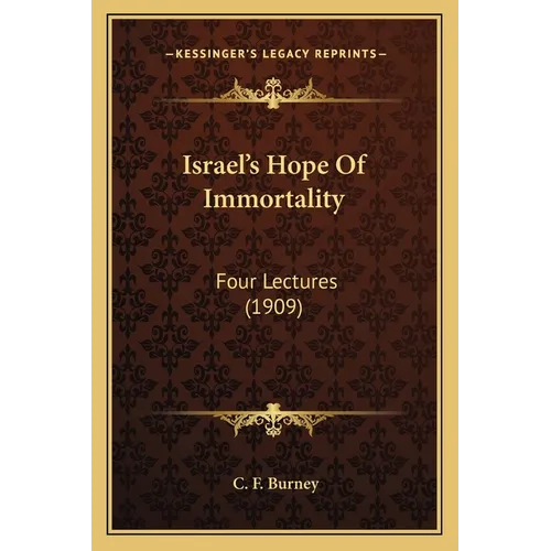 Israel's Hope Of Immortality: Four Lectures (1909)