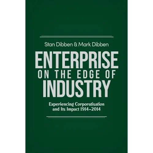 Enterprise on the Edge of Industry: Experiencing Corporatisation and Its Impact 1914-2014