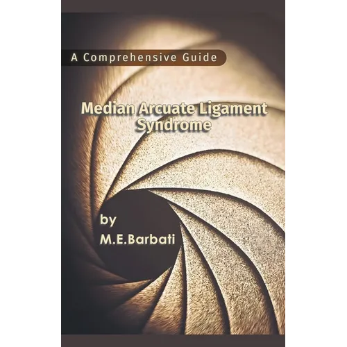 Median Arcuate Ligament Syndrome - A Comprehensive Guide