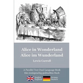 Alice in Wonderland / Alice im Wunderland: Alice's classic adventures in a bilingual parallel text English/German edition - Die klassischen Abenteuer
