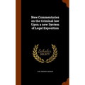 New Commentaries on the Criminal law Upon a new System of Legal Exposition