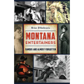 Montana Entertainers: Famous and Almost Forgotten