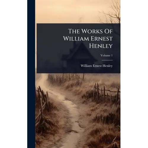 The Works Of William Ernest Henley