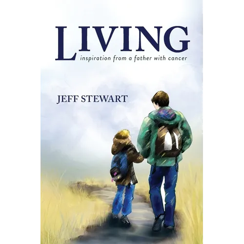 Living: Inspiration from a Father with Cancer