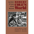 Robert Cole's World: Agriculture and Society in Early Maryland