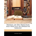 Manual of the Principles and Practice of Operative Surgery