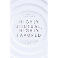Highly Unusual, Highly Favored: A book on business, faith, miracles, & more...