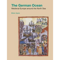 The German Ocean: Medieval Europe Around the North Sea
