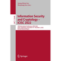 Information Security and Cryptology - Icisc 2022: 25th International Conference, Icisc 2022, Seoul, South Korea, November 30 - December 2, 2022, Revis