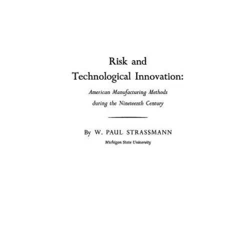 Risk and Technological Innovation: American Manufacturing Methods During the Nineteenth Century