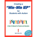 Creating a Win-Win IEP for Students with Autism: A How-To Manual for Parents and Educators