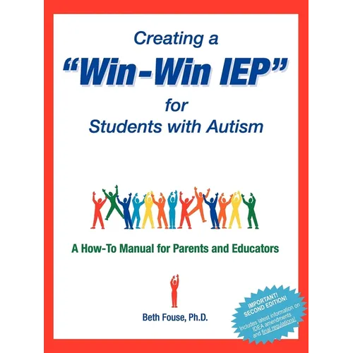 Creating a Win-Win IEP for Students with Autism: A How-To Manual for Parents and Educators