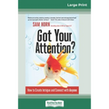 Got Your Attention?: How to Create Intrigue and Connect with Anyone (16pt Large Print Edition)