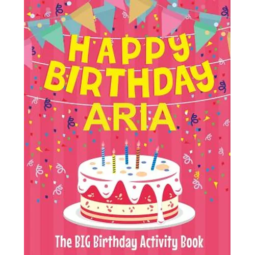 Happy Birthday Aria - The Big Birthday Activity Book: (Personalized Children's Activity Book)