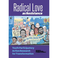 Radical Love as Resistance: Youth Participatory Action Research for Transformation