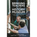 Bringing Teachers to the History Museum: A Guide to Facilitating Teacher Professional Development