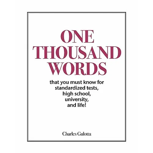 One Thousand Words: That You Must Know For Standardized Tests, High School, University, And Life!