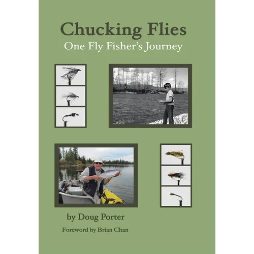 Chucking Flies: One Fly Fisher's Journey