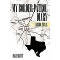 My Border Patrol Diary: Laredo, Texas
