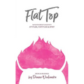 FlatTop: Navigating Breast Cancer With Attitude, Fortitude & Spirit