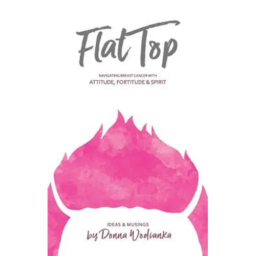 FlatTop: Navigating Breast Cancer With Attitude, Fortitude & Spirit