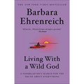 Living with a Wild God: A Nonbeliever's Search for the Truth about Everything
