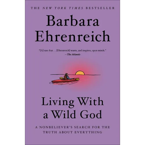 Living with a Wild God: A Nonbeliever's Search for the Truth about Everything