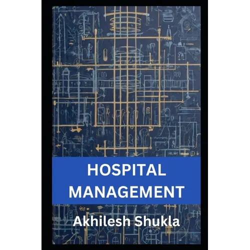 Hospital Management: The Art and Science of Hospital Management