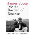 James Joyce and the Burden of Disease