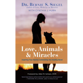 Love, Animals, and Miracles: Inspiring True Stories Celebrating the Healing Bond