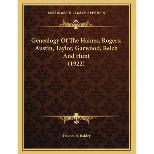 Genealogy Of The Haines, Rogers, Austin, Taylor, Garwood, Reich And Hunt (1922)