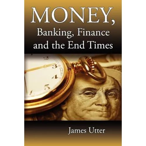 Money, Banking, Finance and the End Times