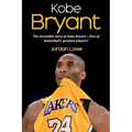 Kobe Bryant: The incredible story of Kobe Bryant - one of basketball's greatest players!