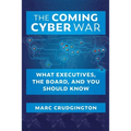 The Coming Cyber War: What Executives, the Board, and You Should Know