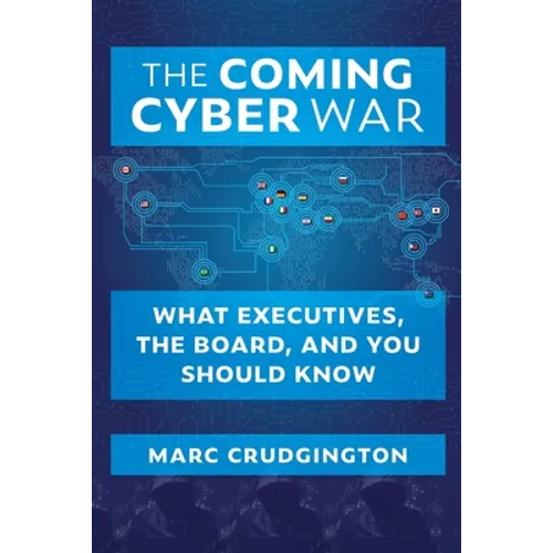 The Coming Cyber War: What Executives, the Board, and You Should Know