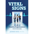 Vital Signs: A Guide to Healthy Organizations for Physicians