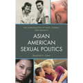 Asian American Sexual Politics: The Construction of Race, Gender, and Sexuality