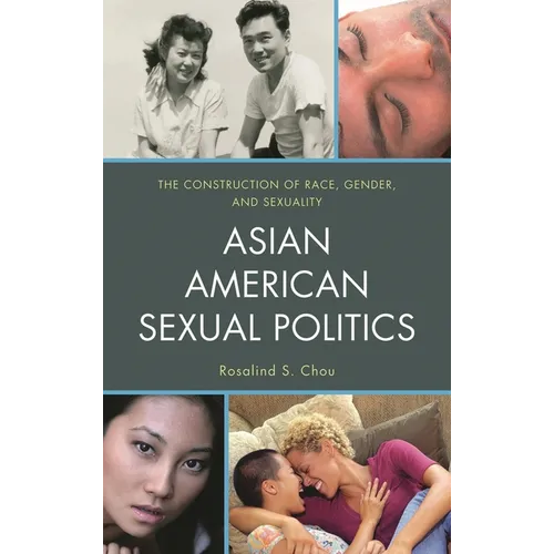 Asian American Sexual Politics: The Construction of Race, Gender, and Sexuality