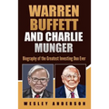 Warren Buffett and Charlie Munger: Biography of the Greatest Investing Duo Ever