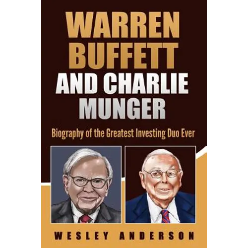 Warren Buffett and Charlie Munger: Biography of the Greatest Investing Duo Ever