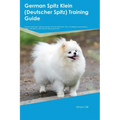 German Spitz Klein (Deutscher Spitz) Training Guide German Spitz Klein Training Includes: German Spitz Klein Tricks, Socializing, Housetraining, Agili