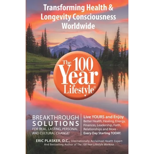 The 100 Year Lifestyle: Breakthrough Solutions For Real, Lasting Personal and Cultural Change