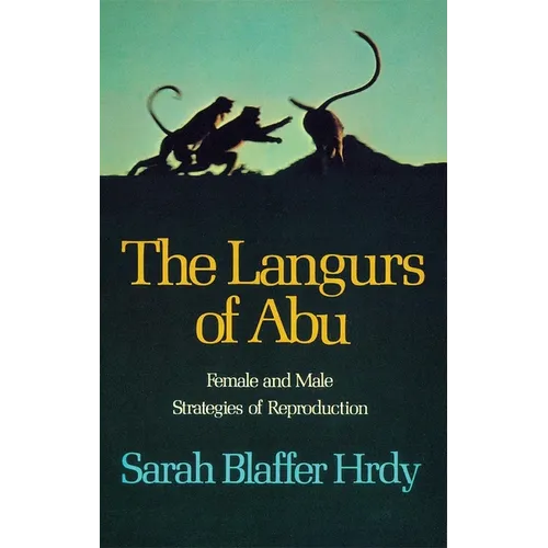 The Langurs of Abu: Female and Male Strategies of Reproduction