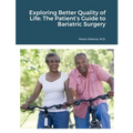 Exploring Better Quality of Life: The Patient's Guide to Bariatric Surgery