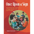 Once Upon a Sign: Using American Sign Language to Engage, Entertain, and Teach All Children