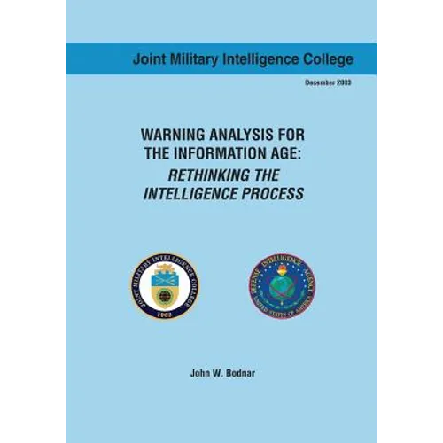 Warning Analysis for the Information Age: Rethinking the Intelligence Process