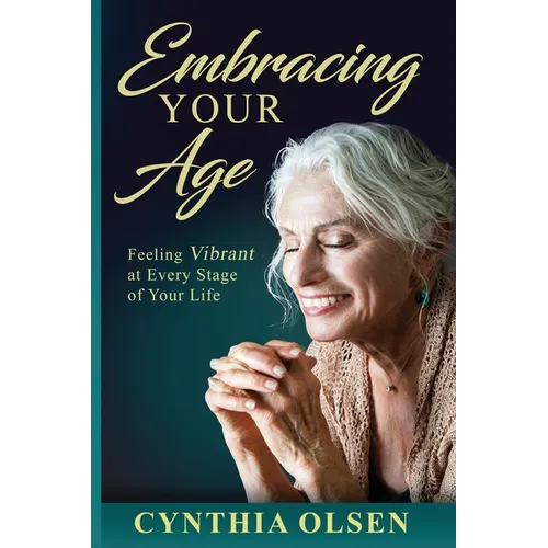 Embracing Your Age: Feeling Vibrant at Every Stage of Your Life
